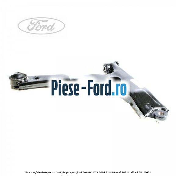 Bascula fata dreapta roti simple pe spate Ford Transit 2014-2018 2.2 TDCi RWD 100 cai